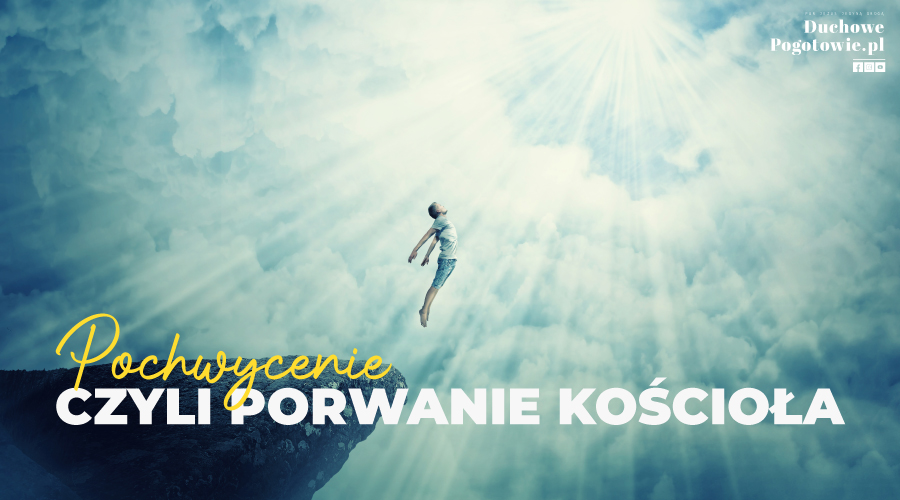 Read more about the article Pochwycenie – czyli porwanie kościoła