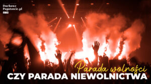 Read more about the article Parada wolności czy parada niewolnictwa?