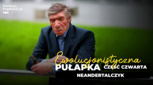 Read more about the article Ewolucjonistyczna pułapka – Neandertalczyk