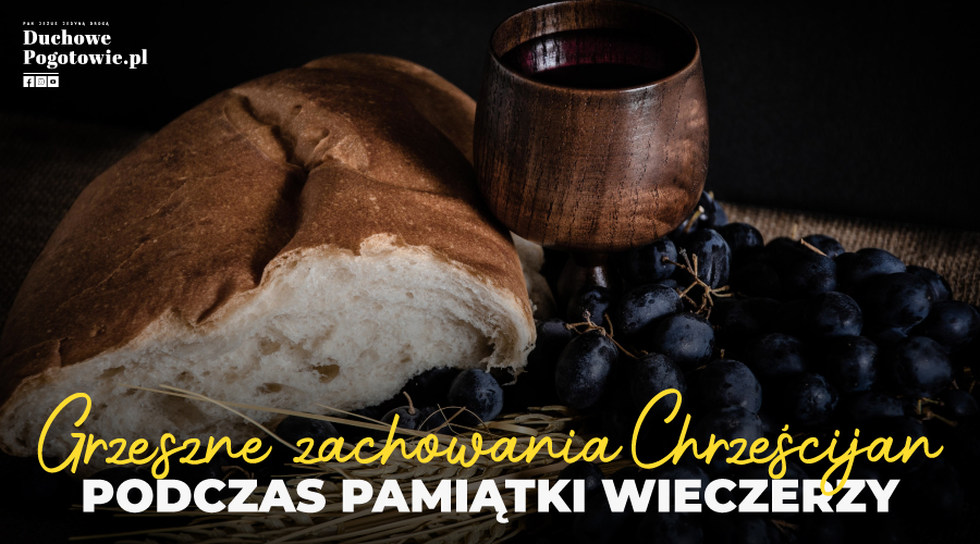 Read more about the article Grzeszne zachowania chrześcijan podczas pamiątki wieczerzy