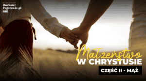 Read more about the article Małżeństwo w Chrystusie część#2