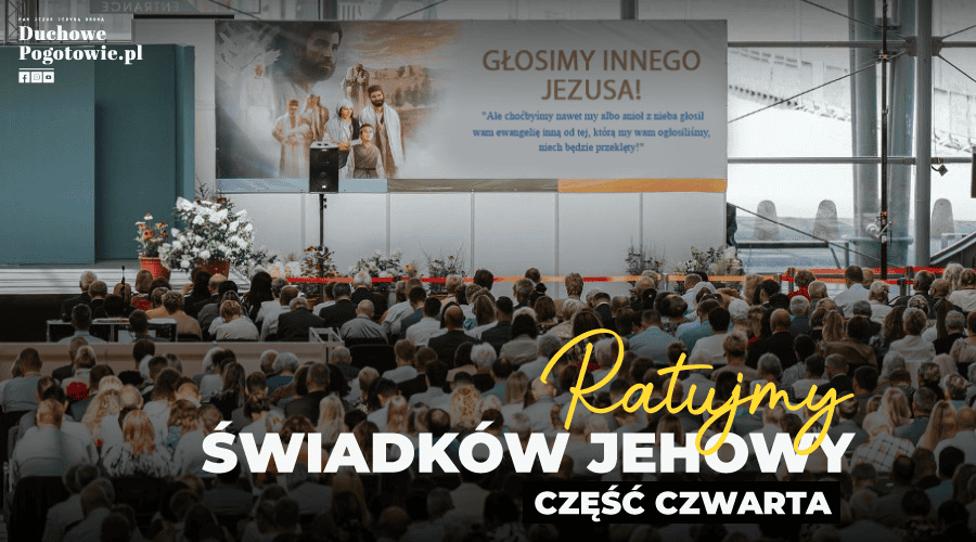 Read more about the article Ratujmy Świadków Jehowy! Niektóre sposoby na rozmowę z ludźmi z organizacji Cześć#4