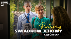 Read more about the article Ratujmy Świadków Jehowy! Niektóre sposoby na rozmowę z ludźmi z organizacji Cześć#2