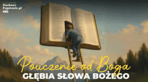Read more about the article Pouczenie od Boga – wchodzenie w głębie Słowa Bożego